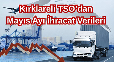 Kırklareli TSO’dan Mayıs Ayı İhracat Verileri