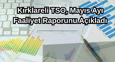 Kırklareli TSO, Mayıs Ayı Faaliyet Raporunu Açıkladı