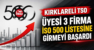 Kırklareli TSO Üyesi 3 Firma İSO 500 Listesine Girmeyi Başardı