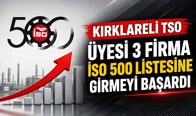 Kırklareli TSO Üyesi 3 Firma İSO 500 Listesine Girmeyi Başardı