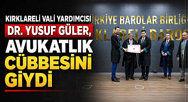Kırklareli Vali Yardımcısı Dr. Yusuf Güler, Avukatlık Cübbesini Giydi