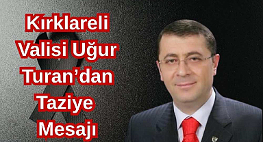 Kırklareli Valisi Uğur Turan’dan Taziye Mesajı
