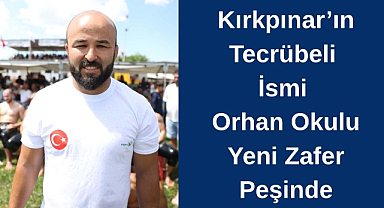 Kırkpınar’ın Tecrübeli İsmi Orhan Okulu Yeni Zafer Peşinde