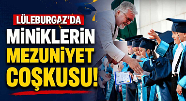 Lüleburgaz'da Miniklerin Mezuniyet Coşkusu 