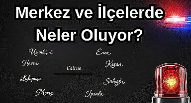Merkez ve İlçelerde Neler Oluyor?