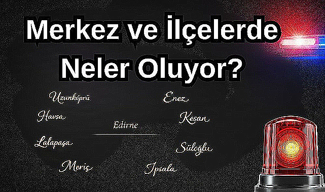 Merkez ve İlçelerde Neler Oluyor? 