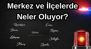 Merkez ve İlçelerde Neler Oluyor? 