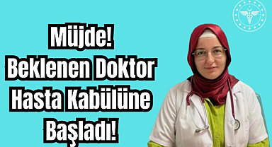 Müjde! Beklenen Doktor Hasta Kabülüne Başladı! 