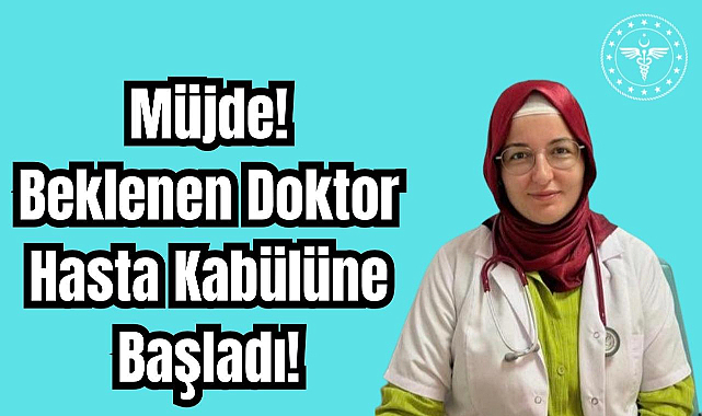 Müjde! Beklenen Doktor Hasta Kabülüne Başladı!