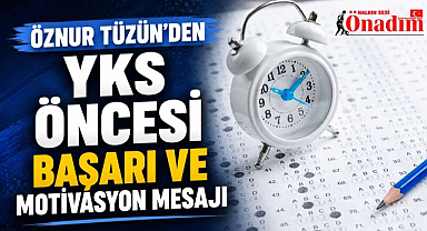 Öznur Tüzün'den YKS Öncesi Başarı ve Motivasyon Mesajı