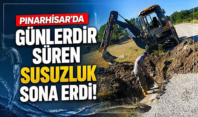 Pınarhisar'da Günlerdir Süren Susuzluk Sona Erdi