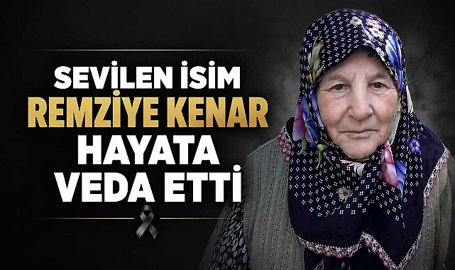 Sevilen İsim Remziye Kenar Hayata Veda Etti