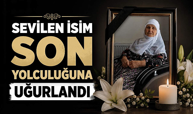 Sevilen İsim Son Yolculuğuna Uğurlandı