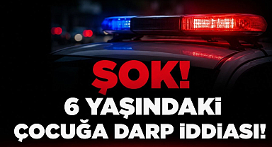 Şok! 6 Yaşındaki Çocuğa Darp İddiası