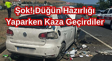 Şok! Düğün Hazırlığı Yaparken Kaza Geçirdiler