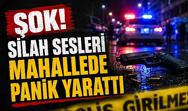 Şok! Silah Sesleri Mahallede Panik Yarattı