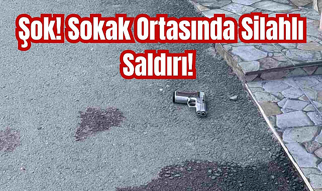 Şok! Sokak Ortasında Silahlı Saldırı!