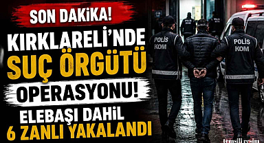 Son Dakika! Kırklareli'nde Suç Örgütü Operasyonu! Elebaşı Dahil 6 Zanlı Yakalandı