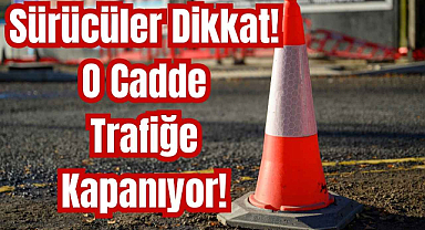 Sürücüler Dikkat! O Cadde Trafiğe Kapanıyor! 
