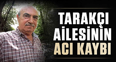 Tarakçı Ailesinin Acı Kaybı 