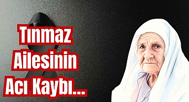 Tınmaz Ailesinin Acı Kaybı...