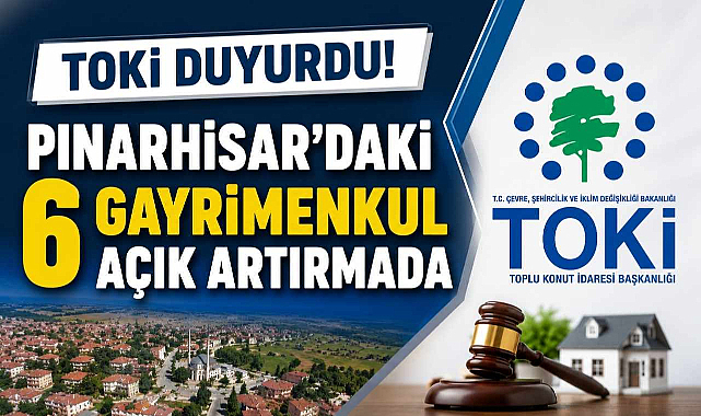 TOKİ Duyurdu! Pınarhisar'daki 6 Gayrimenkul Açık Artırmada