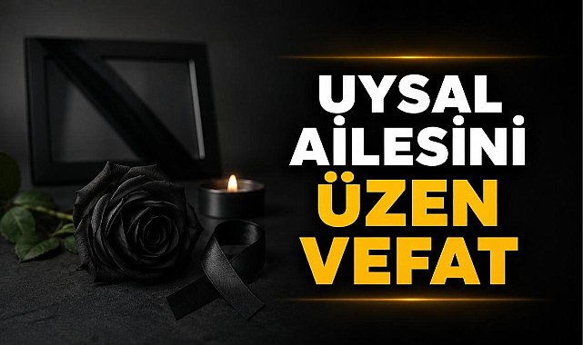 Uysal Ailesini Üzen Vefat