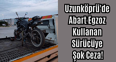 Uzunköprü'de Abart Egzoz Kullanan Sürücüye Şok Ceza!