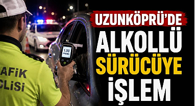 Uzunköprü'de Alkollü Sürücüye İşlem