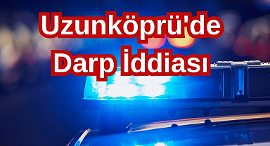 Uzunköprü'de Darp İddiası