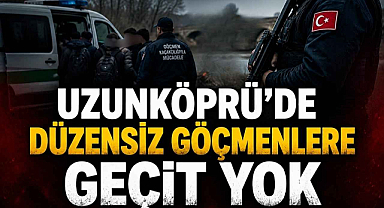 Uzunköprü’de Düzensiz Göçmenlere Geçit Yok