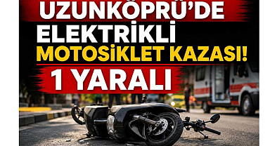 Uzunköprü'de Elektrikli Motosiklet Kazası! 1 Yaralı