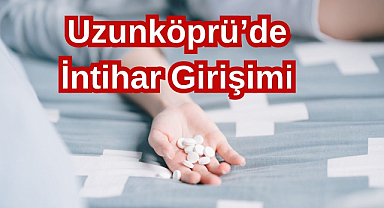 Uzunköprü’de İntihar Girişimi