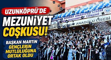 Uzunköprü'de Mezuniyet Coşkusu! Başkan Martin Gençlerin Mutluluğuna Ortak Oldu