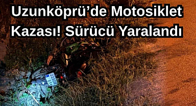 Uzunköprü’de Motosiklet Kazası! Sürücü Yaralandı