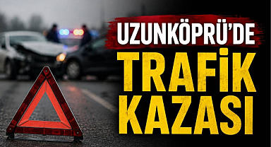 Uzunköprü'de Trafik Kazası