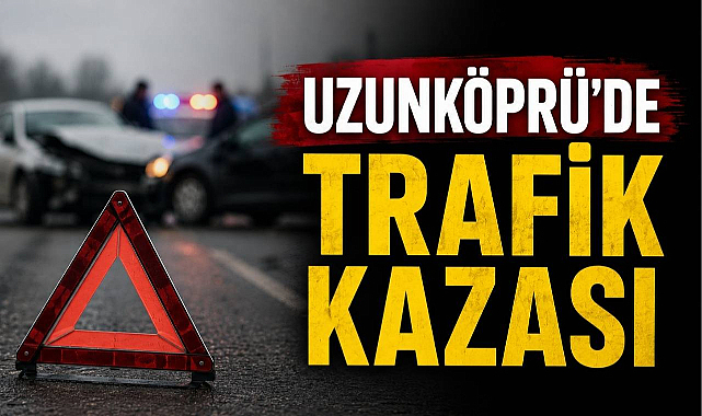 Uzunköprü'de Trafik Kazası