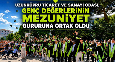 Uzunköprü Ticaret ve Sanayi Odası, Genç Değerlerinin Mezuniyet Gururuna Ortak Oldu