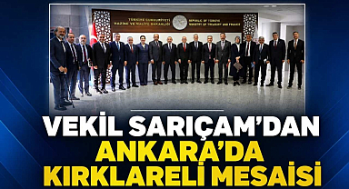 Vekil Sarıçam’dan Ankara’da Kırklareli Mesaisi 