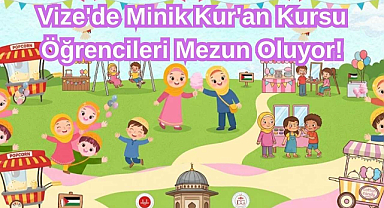 Vize'de Minik Kur'an Kursu Öğrencileri Mezun Oluyor!