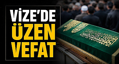 Vize'de Üzen Vefat