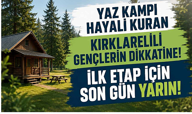 Yaz Kampı Hayali Kuran Kırklarelili Gençlerin Dikkatine! İlk Etap İçin Son Gün Yarın!
