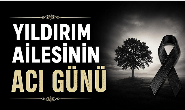 Yıldırım Ailesinin Acı Günü