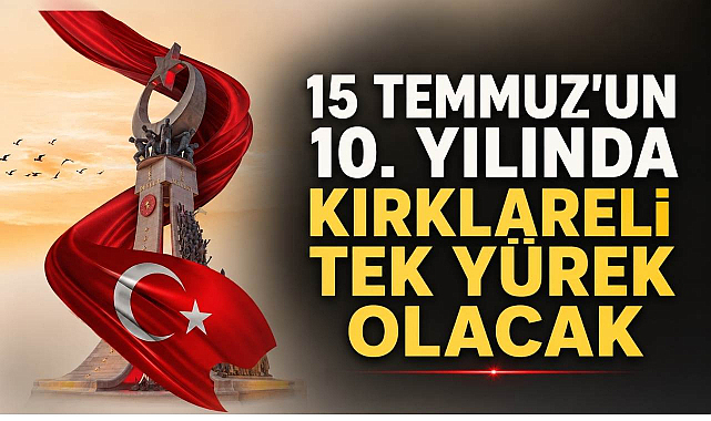 15 Temmuz'un 10. Yılında Kırklareli Tek Yürek Olacak