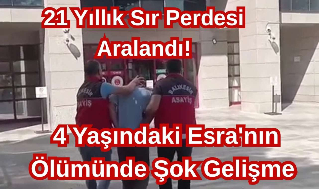 21 Yıllık Sır Perdesi Aralandı! 4 Yaşındaki Esra'nın Ölümünde Şok Gelişme