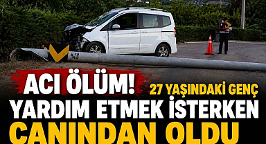 Acı Ölüm! 27 Yaşındaki Genç Yardım Etmek İsterken Canından Oldu