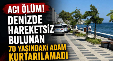 Acı Ölüm! Denizde Hareketsiz Bulunan 70 Yaşındaki Adam Kurtarılamadı