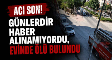 Acı Son! Günlerdir Haber Alınamıyordu, Evinde Ölü Bulundu