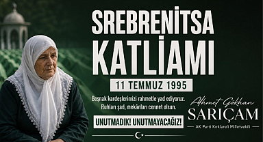 AK Parti Kırklareli Milletvekili Ahmet Gökhan Sarıçam'dan Srebrenitsa Mesajı
