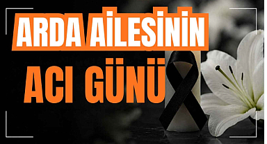 Arda Ailesinin Acı Günü